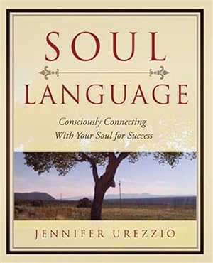 Immagine del venditore per Soul Language: Consciously Connecting with Your Soul for Success venduto da GreatBookPrices