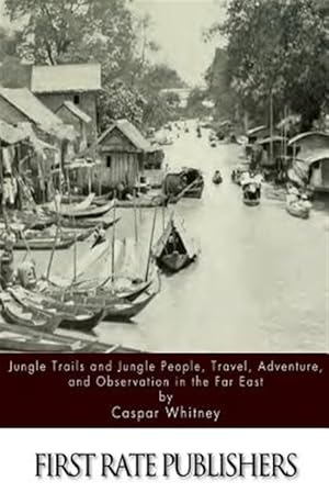 Image du vendeur pour Jungle Trails and Jungle People, Travel, Adventure and Observation in the Far East mis en vente par GreatBookPrices