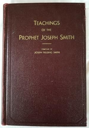 Bild des Verkufers fr Teachings of the Prophet Joseph Smith Taken from his sermons and writings as they are found in the Documentary History and other publications of the Church and written or published in the days of the Prophet's ministry zum Verkauf von Tangible Tales