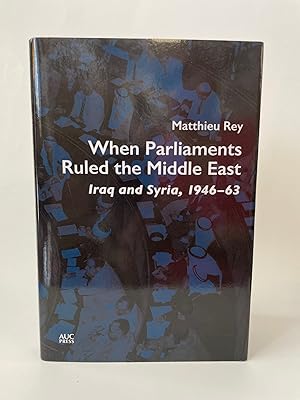 WHEN PARLIAMENTS RULED THE MIDDLE EAST: IRAQ AND SYRIA, 1946-1963
