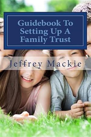 Immagine del venditore per Guidebook to Setting Up a Family Trust : A Simple Guide to Setting Up a Family Trust for Canadians venduto da GreatBookPrices