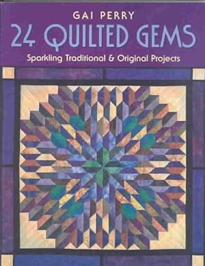 Seller image for 24 Quilted Gems : Sparkling Traditional & Original Projects for sale by GreatBookPrices