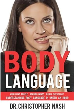 Immagine del venditore per Body Language : Understanding Body Language in Under an Hour, Analyzing People, Reading Minds, Brain Physiology venduto da GreatBookPrices