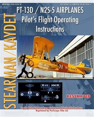 Imagen del vendedor de Pt-13d / N2s-5 Airplanes Pilot's Flight Operating Instructions a la venta por GreatBookPrices