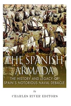 Imagen del vendedor de Spanish Armada : The History and Legacy of Spain?s Notorious Naval Debacle a la venta por GreatBookPrices