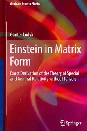 Seller image for Einstein in Matrix Form : Exact Derivation of the Theory of Special and General Relativity Without Tensors for sale by GreatBookPrices
