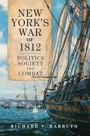 Seller image for New York's War of 1812 : Politics, Society, and Combat for sale by GreatBookPrices