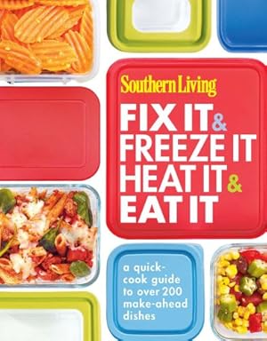 Imagen del vendedor de Southern Living Fix It & Freeze It/Heat It & Eat It: A quick-cook guide to over 200 make-ahead dishes a la venta por Reliant Bookstore