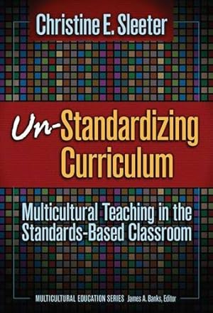 Seller image for Un-Standardizing Curriculum: Multicultural Teaching in the Standards-based Classroom (Multicultural Education (Paper)) for sale by Reliant Bookstore