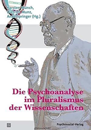 Die Psychoanalyse im Pluralismus der Wissenschaften. Karsten Münch . (Hg.). Mit Beitr. von Michae...