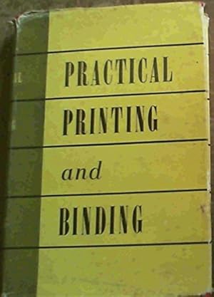 Imagen del vendedor de Practical Printing and Binding: A Complete Guide to the Printer's Craft a la venta por WeBuyBooks