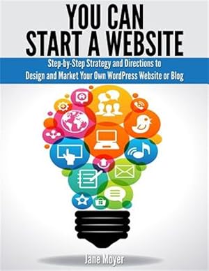 Immagine del venditore per You Can Start a Website: Step-By-Step Strategy and Directions to Design and Market Your Own Wordpress Website or Blog venduto da GreatBookPrices