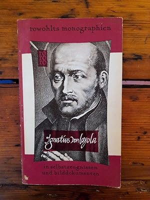 Ignatius von Loyola in Selbstzeugnissen und Bilddokumenten