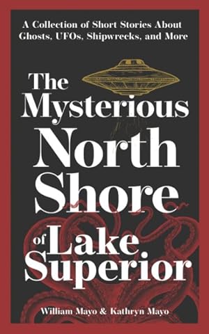 Seller image for Mysterious North Shore of Lake Superior : A Collection of Short Stories About Ghosts, Ufos, Shipwrecks, and More for sale by GreatBookPrices