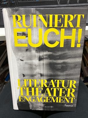 Bild des Verkufers fr Ruiniert Euch! : Literatur, Theater, Engagement. Herausgeber Christiane Lembert-Dobler, Manfred Rothenberger, Anne Schuester, Sebastian Seidel, Stephanie Waldow zum Verkauf von bookmarathon