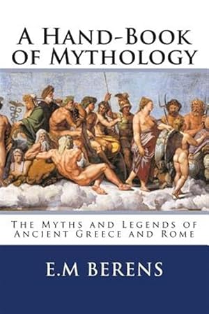 Imagen del vendedor de Hand-Book of Mythology : The Myths and Legends of Ancient Greece and Rome a la venta por GreatBookPrices