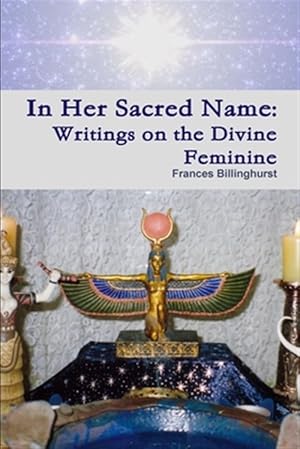 Imagen del vendedor de In Her Sacred Name: Writings on the Divine Feminine a la venta por GreatBookPrices
