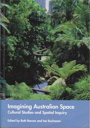 Immagine del venditore per Imagining Australian Space: Cultural Studies and Spatial Inquiry venduto da Goulds Book Arcade, Sydney