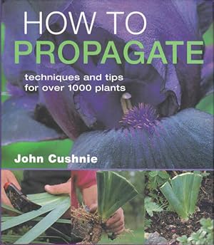Imagen del vendedor de How to Propogate: Techniques & Tips for Over 1000 Plants a la venta por Goulds Book Arcade, Sydney