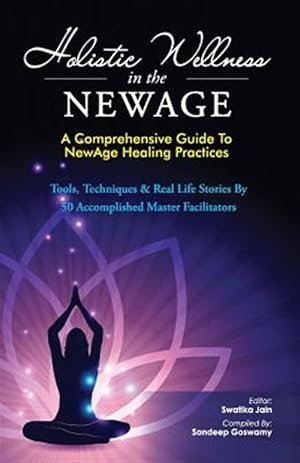 Seller image for Holistic Wellness in the Newage : A Comprehensive Guide to Newage Healing Practices for sale by GreatBookPrices