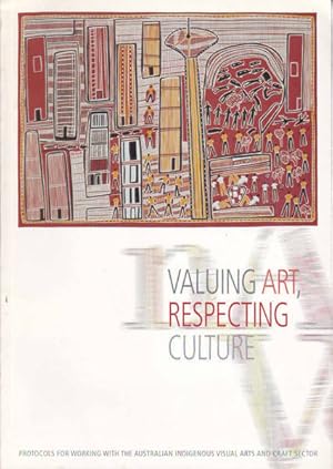 Imagen del vendedor de Valuing Art, Respecting Culture: Protocols For Working With The Australian Indigenous Visual Arts & Crafts Sector a la venta por Goulds Book Arcade, Sydney