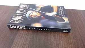 Seller image for Gary Player: To Be The Best (1st Edition) for sale by BoundlessBookstore