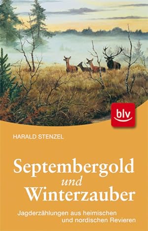 Septembergold & Winterzauber: Jagderzählungen aus heimischen und nordischen Revieren