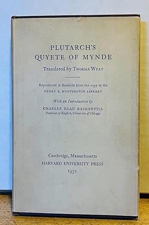 Plutarch's Quyete of Mynde; Translated by Thomas Wyat; Reproduced in facsimile from the copy in t...
