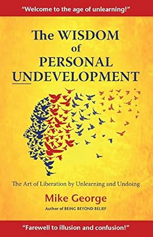 Imagen del vendedor de The Wisdom of Personal Undevelopment: The Art of Liberation by Unlearning and Undoing a la venta por WeBuyBooks