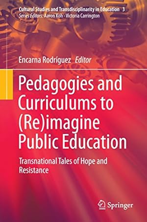 Seller image for Pedagogies and Curriculums to (Re)imagine Public Education: Transnational Tales of Hope and Resistance: 3 (Cultural Studies and Transdisciplinarity in Education, 3) for sale by WeBuyBooks