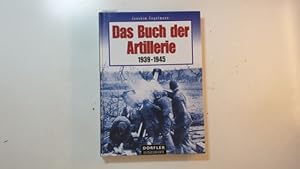 Bild des Verkufers fr Das Buch der Artillerie : 1939 - 1945 zum Verkauf von Gebrauchtbcherlogistik  H.J. Lauterbach