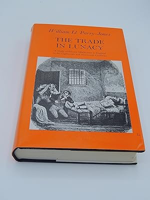 Imagen del vendedor de The Trade in Lunacy: A study of private madhouses in England in the eighteenth and nineteenth centuries, (Studies in social history) a la venta por Lee Madden, Book Dealer