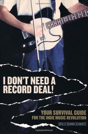 Immagine del venditore per I Don't Need a Record Deal!: Your Survival Guide for the Indie Music Revolution venduto da WeBuyBooks