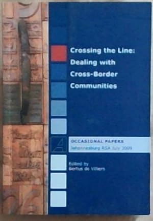 Image du vendeur pour Crossing the Line: Dealing with Cross-Border Communities (Occasional Papers Johannesburg RSA July 2009) mis en vente par Chapter 1