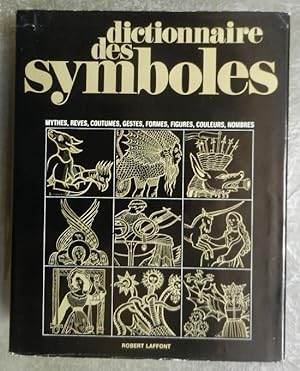 Dictionnaire des symboles. Mythes, rêves, coutumes, gestes, formes, figures, couleurs, nombres.