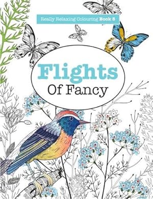 Seller image for Really RELAXING Colouring Book 5: Flights Of Fancy: A Winged Journey Through Pattern and Colour: Volume 5 (Really RELAXING Colouring Books) for sale by WeBuyBooks