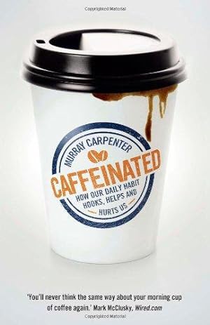 Seller image for Caffeinated: How Our Daily Habit Hooks, Helps and Hurts Us for sale by WeBuyBooks