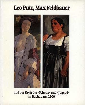 Seller image for Leo Putz, Max Feldbauer und der Kreis der "Scholle" und "Jugend" in Dachau um 1900. for sale by Antiquariat Lenzen