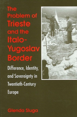 Immagine del venditore per The Problem of Trieste and the Italo-Yugoslav Border: Difference, Identity, and Sovereignty in Twentieth-Century Europe (Paperback or Softback) venduto da BargainBookStores