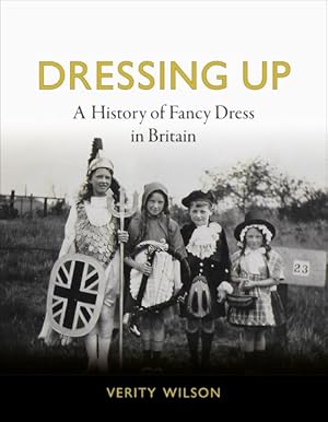Seller image for Dressing Up : A History of Fancy Dress in Britain for sale by GreatBookPrices