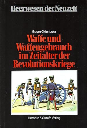 Waffe und Waffengebrauch im Zeitalter der Revolutionskriege;(= Heerwesen der Neuzeit, Abteilung I...