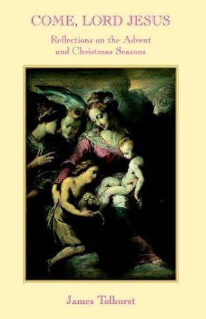 Bild des Verkufers fr Come Lord Jesus: Reflections on the Advent and Christmas Seasons zum Verkauf von WeBuyBooks