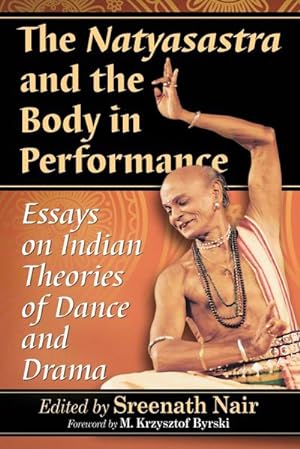 Imagen del vendedor de The Natyasastra and the Body in Performance : Essays on Indian Theories of Dance and Drama a la venta por AHA-BUCH GmbH