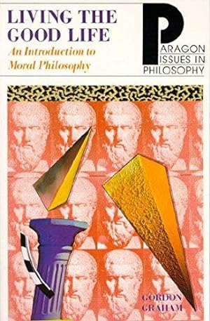 Bild des Verkufers fr Living the Good Life: Introduction to Moral Philosophy (Paragon issues in philosophy series) zum Verkauf von WeBuyBooks