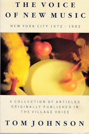 Imagen del vendedor de The voice of new music. New York City 1972 - 1982. A collection of articles originally published in The Village Voice. a la venta por Antiquariat Querido - Frank Hermann