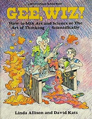 Seller image for Gee Wiz! How to Mix Art and Science of the Art of Thinking Scientifically: How to Mix Art and Science or the Art of Thinking Scientifically (Brown Paper School Book) for sale by WeBuyBooks