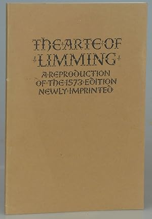 The Art of Limming: A Reproduction of the 1573 Edition Newly Imprinted