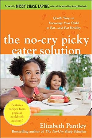 Imagen del vendedor de The No-Cry Picky Eater Solution: Gentle Ways to Encourage Your Child to Eatand Eat Healthy a la venta por Reliant Bookstore