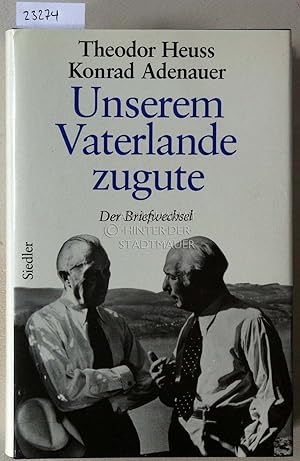 Bild des Verkufers fr Heuss - Adenauer. Unserem Vaterlande zugute. Der Briefwechsel 1948-1963. [= Adenauer Rhndorfer Ausgabe] Bearb. v. Hans Peter Mensing. zum Verkauf von Antiquariat hinter der Stadtmauer