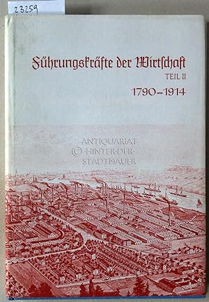 Führungskräfte in der Wirtschaft im neunzehnten Jahrhundert, 1790-1914. Teil II. [= Deutsche Führ...